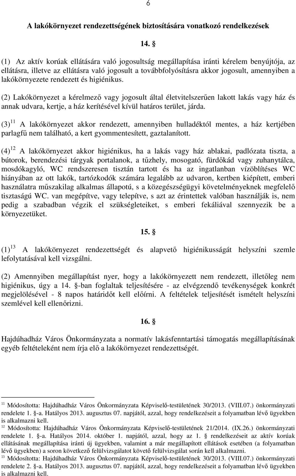 lakókörnyezete rendezett és higiénikus.