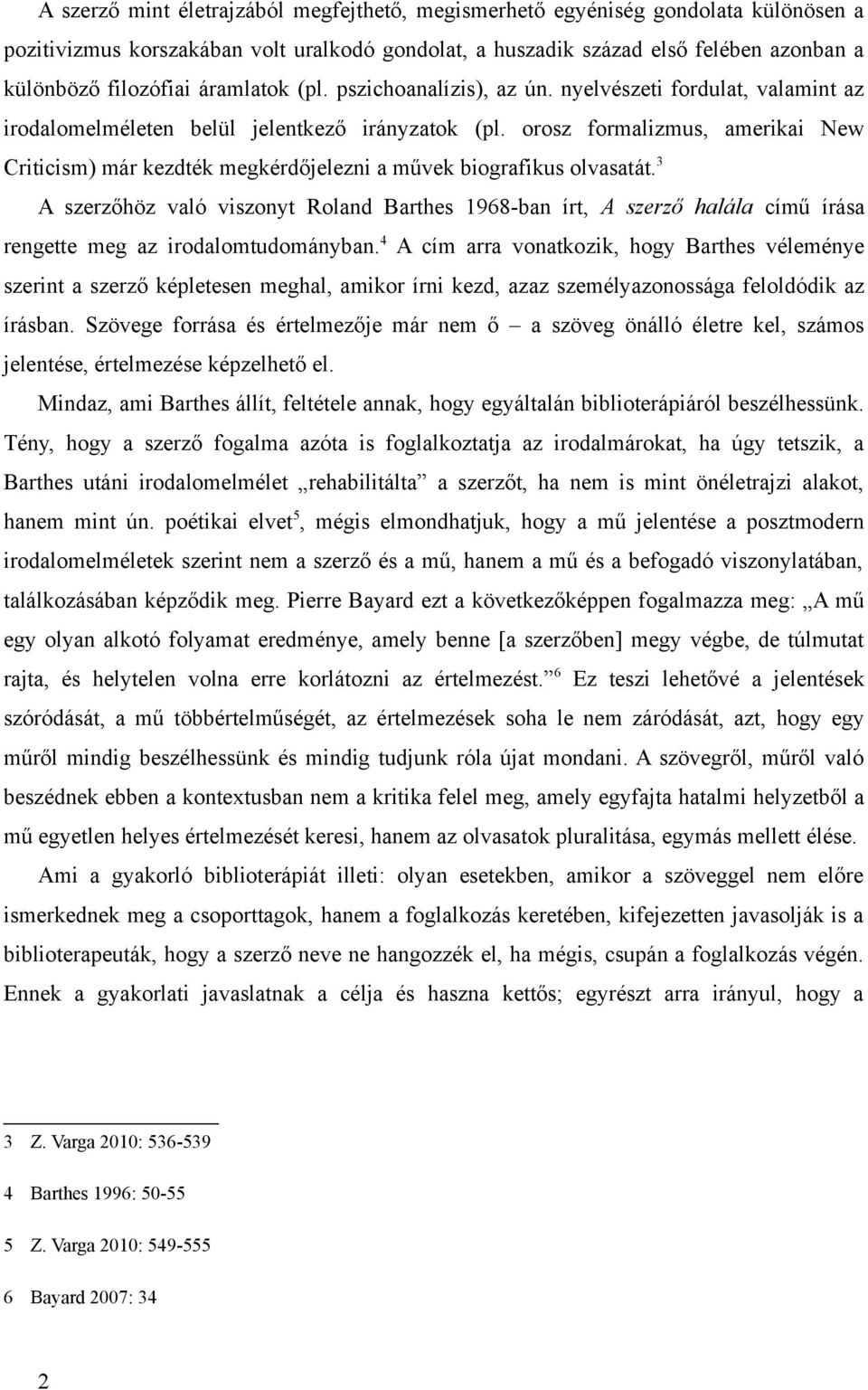 orosz formalizmus, amerikai New Criticism) már kezdték megkérdőjelezni a művek biografikus olvasatát.