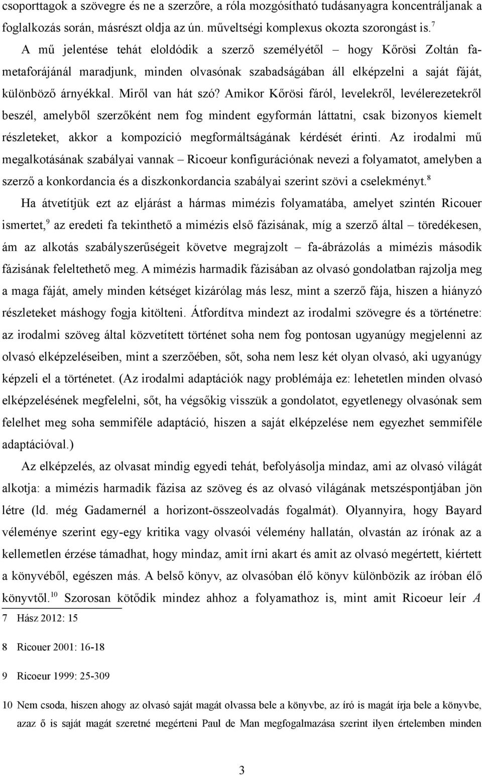 Amikor Kőrösi fáról, levelekről, levélerezetekről beszél, amelyből szerzőként nem fog mindent egyformán láttatni, csak bizonyos kiemelt részleteket, akkor a kompozíció megformáltságának kérdését