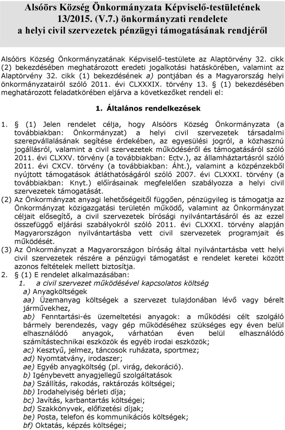cikk (2) bekezdésében meghatározott eredeti jogalkotási hatáskörében, valamint az Alaptörvény 32. cikk (1) bekezdésének a) pontjában és a Magyarország helyi önkormányzatairól szóló 2011. évi CLXXXIX.