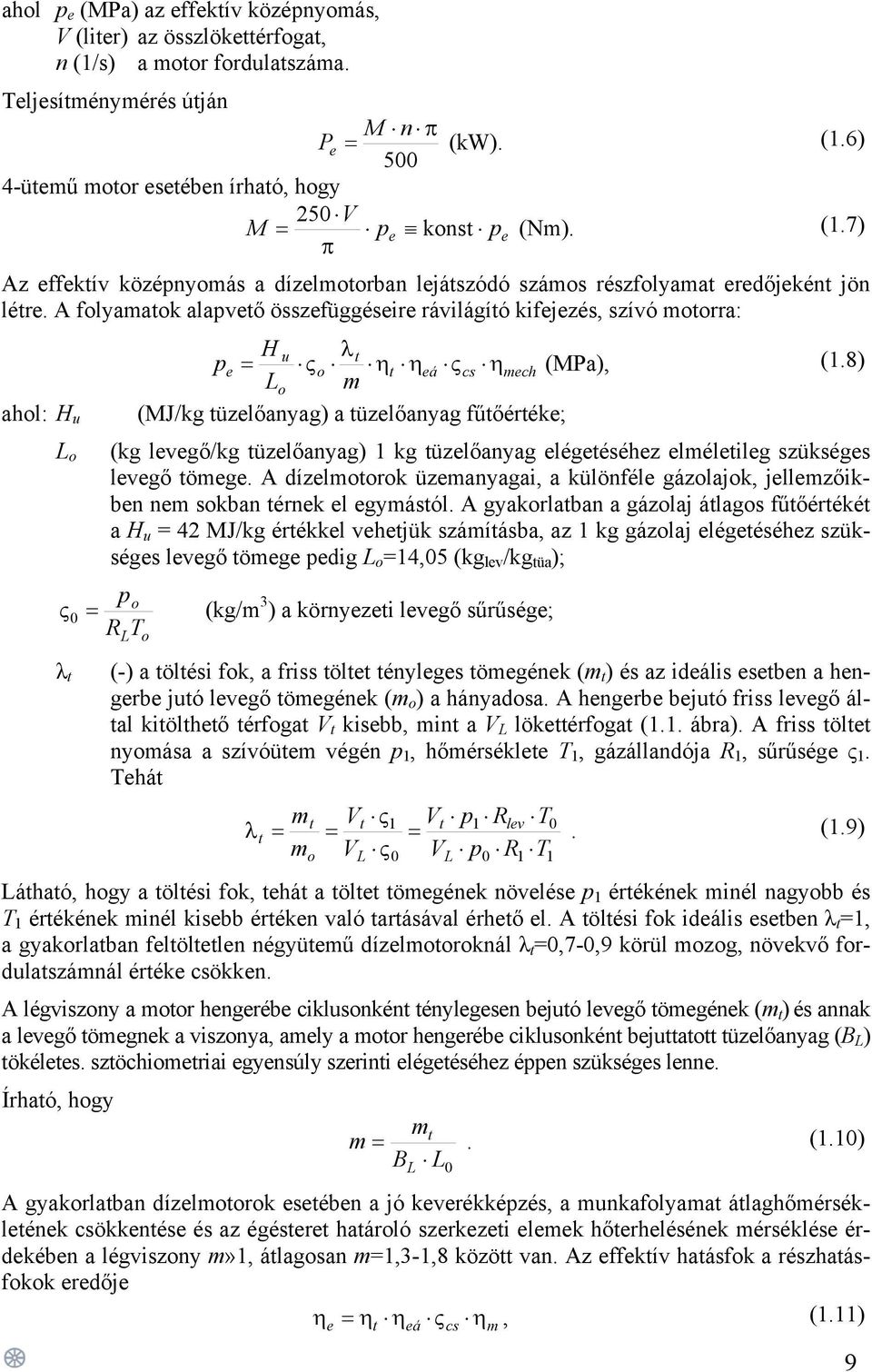 A folyamatok alapvető összefüggéseire rávilágító kifejezés, szívó motorra: ahol: H u L o p H λ u t e = ςo ηt ηeá ςcs ηmech (MPa), Lo m (MJ/kg tüzelőanyag) a tüzelőanyag fűtőértéke; (kg levegő/kg