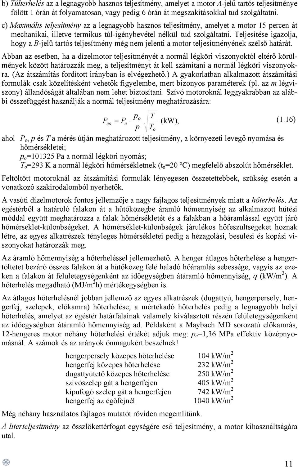 Teljesítése igazolja, hogy a B-jelű tartós teljesítmény még nem jelenti a motor teljesítményének szélső határát.