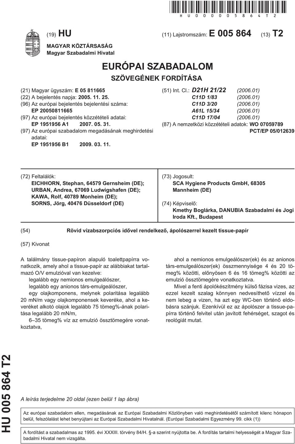 (96) Az európai bejelentés bejelentési száma: EP 0081166 (97) Az európai bejelentés közzétételi adatai: EP 19196 A1 07. 0. 31.