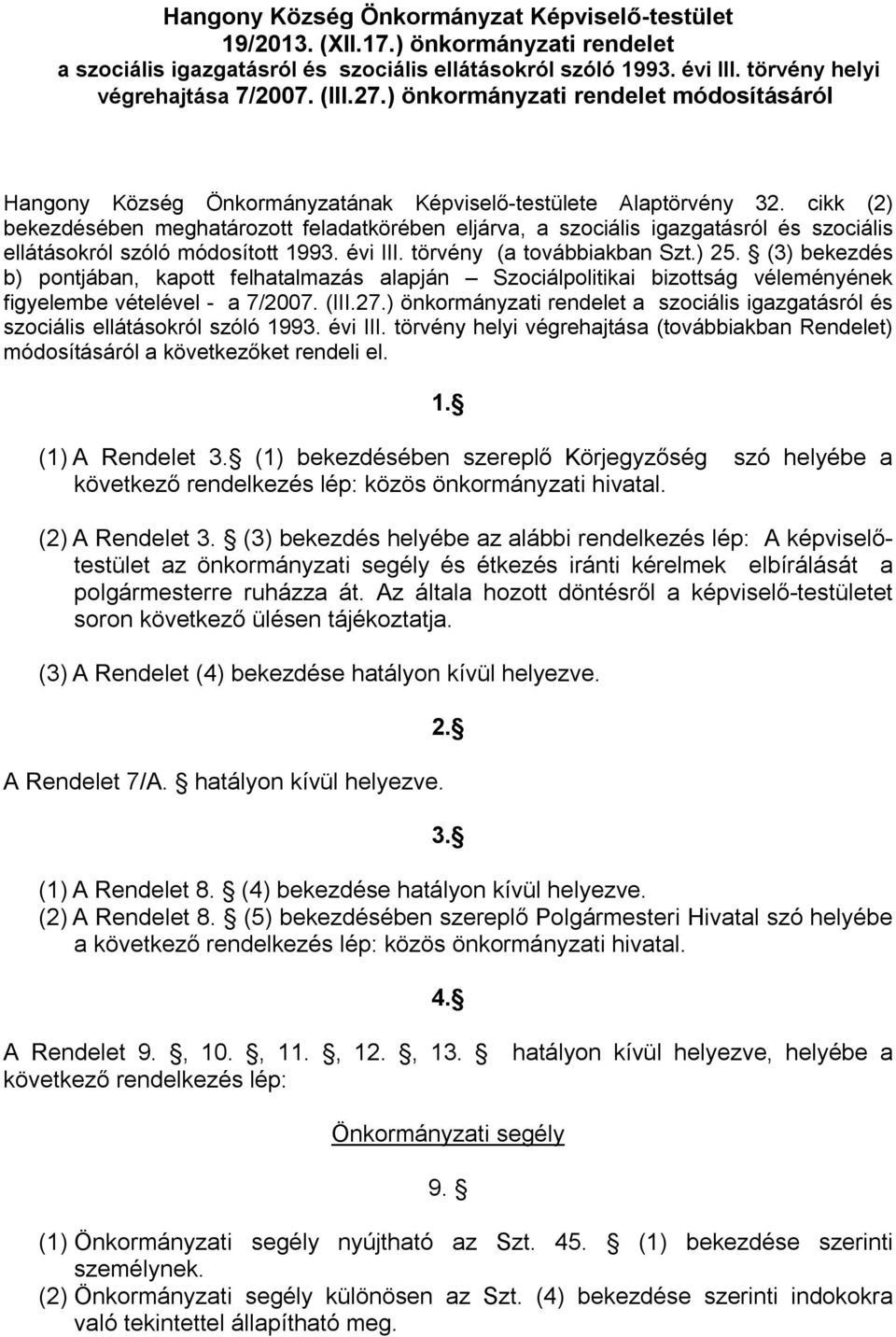 cikk (2) bekezdésében meghatározott feladatkörében eljárva, a szociális igazgatásról és szociális ellátásokról szóló módosított 1993. évi III. törvény (a továbbiakban Szt.) 25.