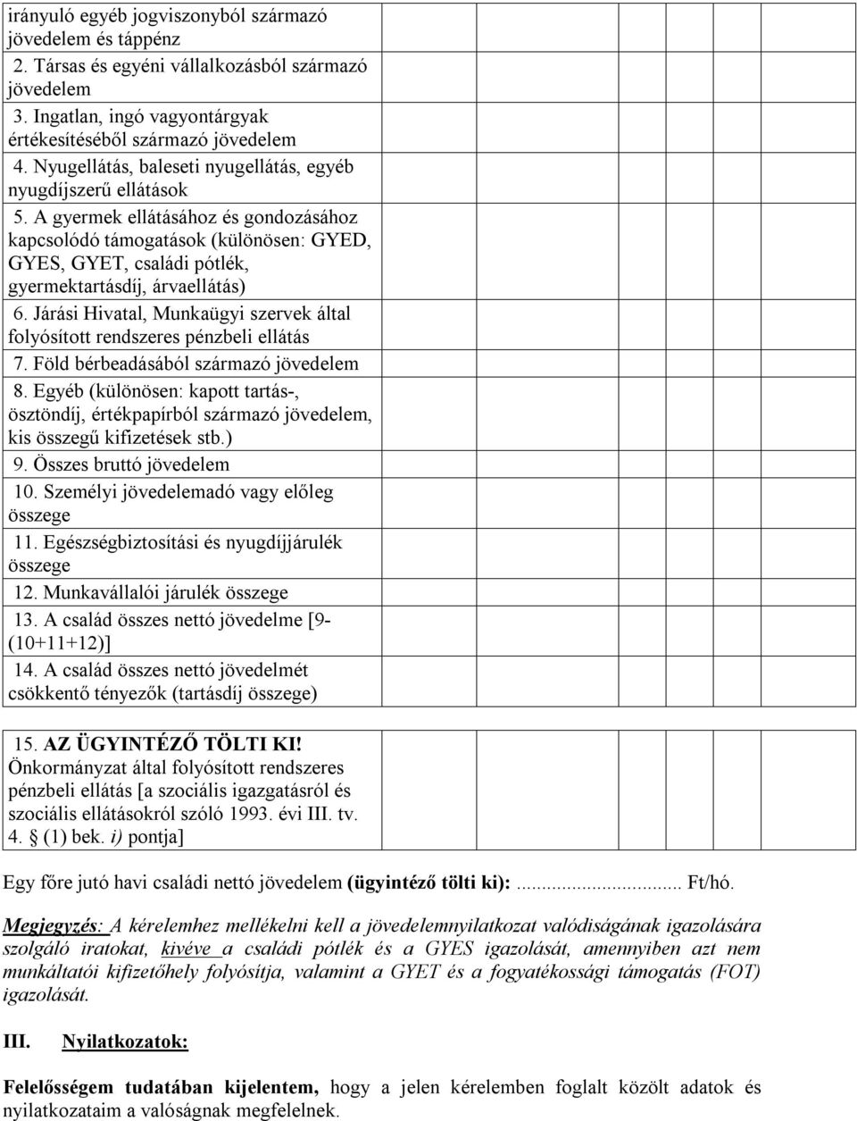 A gyermek ellátásához és gondozásához kapcsolódó támogatások (különösen: GYED, GYES, GYET, családi pótlék, gyermektartásdíj, árvaellátás) 6.