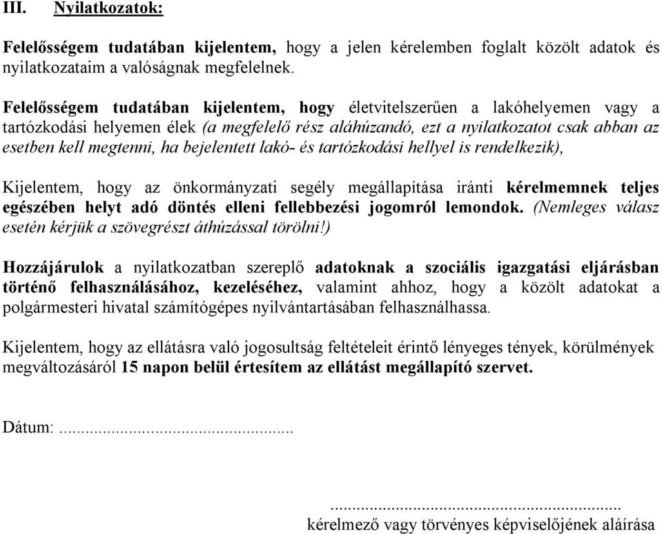 bejelentett lakó- és tartózkodási hellyel is rendelkezik), Kijelentem, hogy az önkormányzati segély megállapítása iránti kérelmemnek teljes egészében helyt adó döntés elleni fellebbezési jogomról