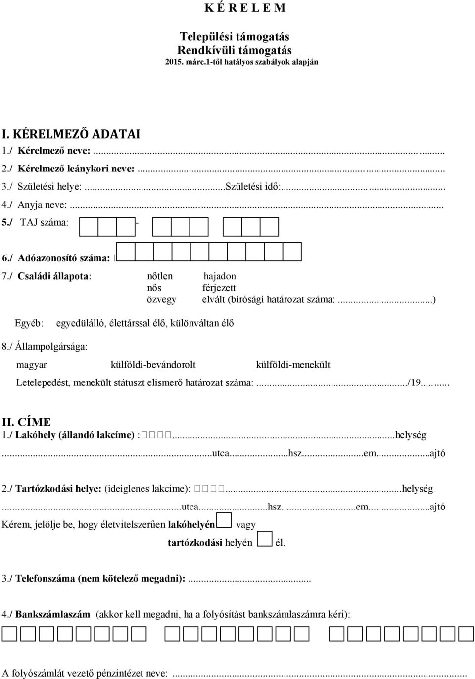 ..) Egyéb: egyedülálló, élettárssal élő, különváltan élő 8./ Állampolgársága: magyar külföldi-bevándorolt külföldi-menekült Letelepedést, menekült státuszt elismerő határozat száma:.../19... II.