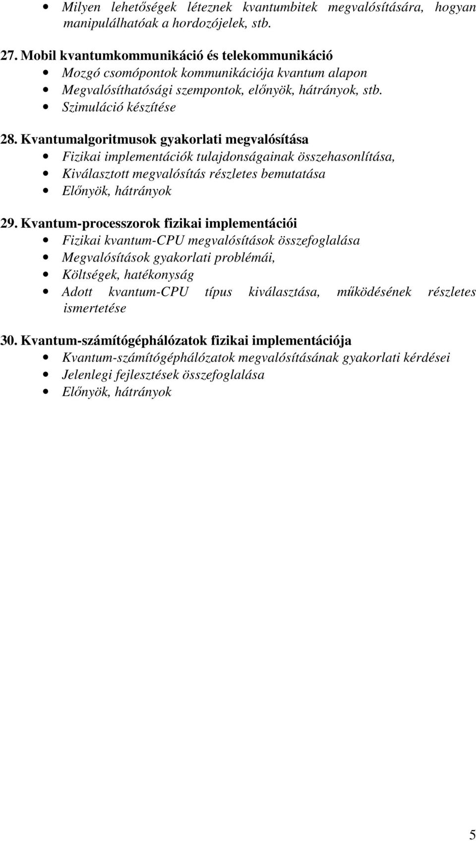 Kvantumalgoritmusok gyakorlati megvalósítása Fizikai implementációk tulajdonságainak összehasonlítása, Kiválasztott megvalósítás részletes bemutatása Előnyök, hátrányok 29.