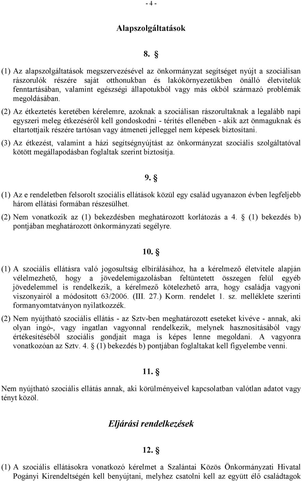 egészségi állapotukból vagy más okból származó problémák megoldásában.