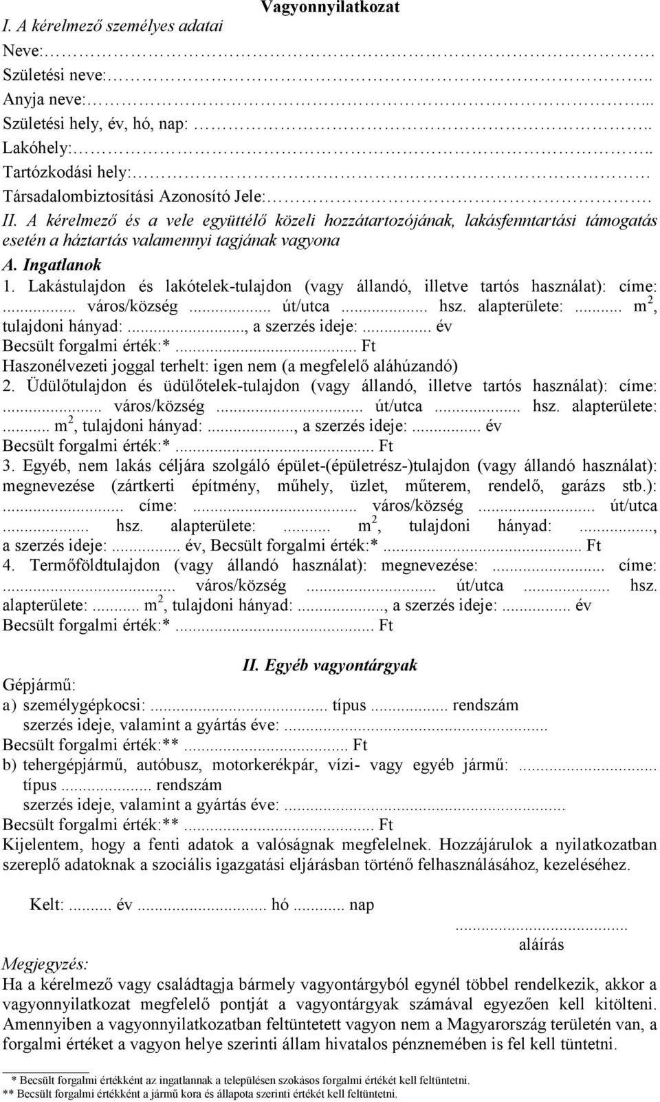 Lakástulajdon és lakótelek-tulajdon (vagy állandó, illetve tartós használat): címe:... város/község... út/utca... hsz. alapterülete:... m 2, tulajdoni hányad:..., a szerzés ideje:.