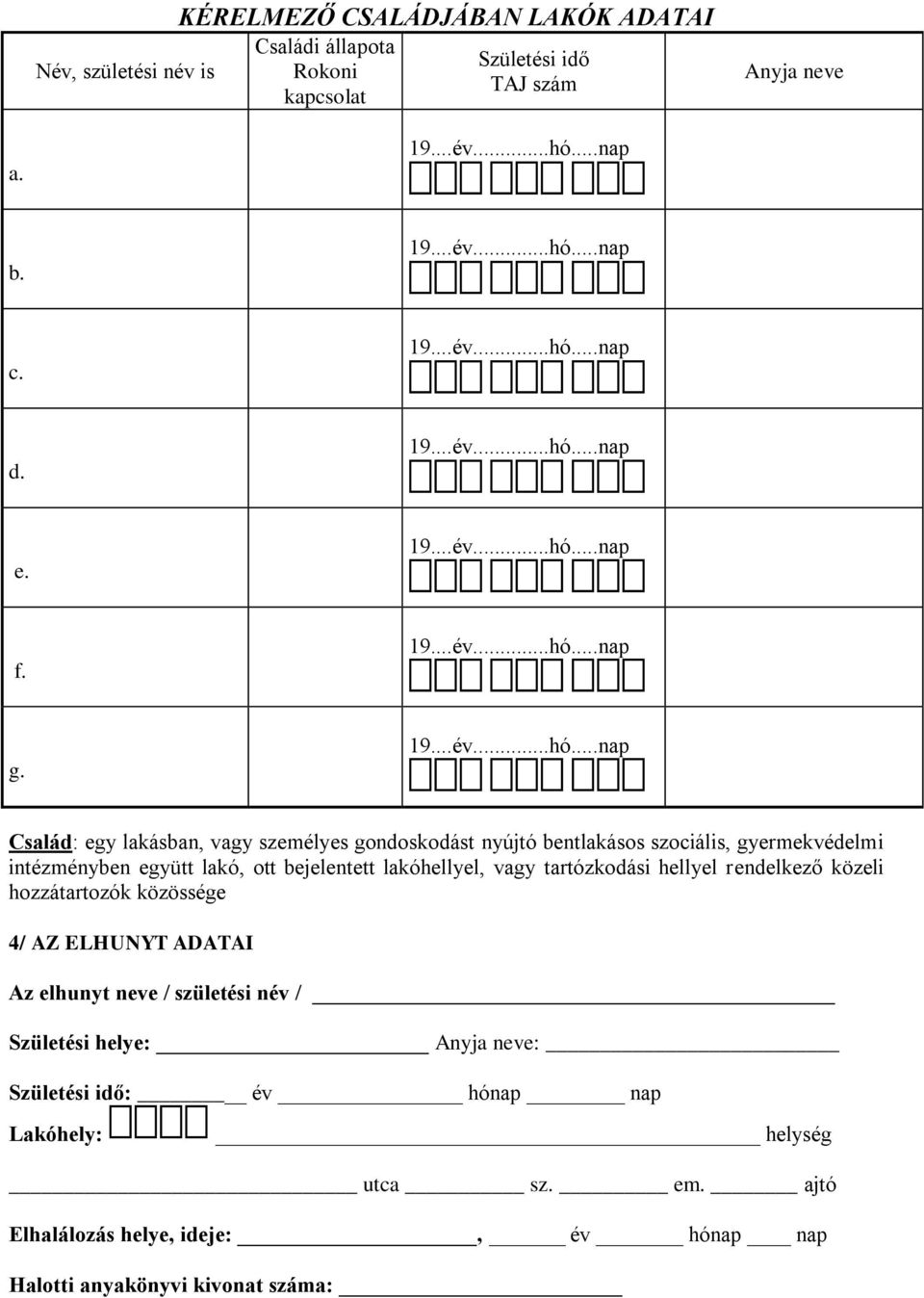 lakóhellyel, vagy tartózkodási hellyel rendelkező közeli hozzátartozók közössége 4/ AZ ELHUNYT ADATAI Az elhunyt neve / születési név / Születési