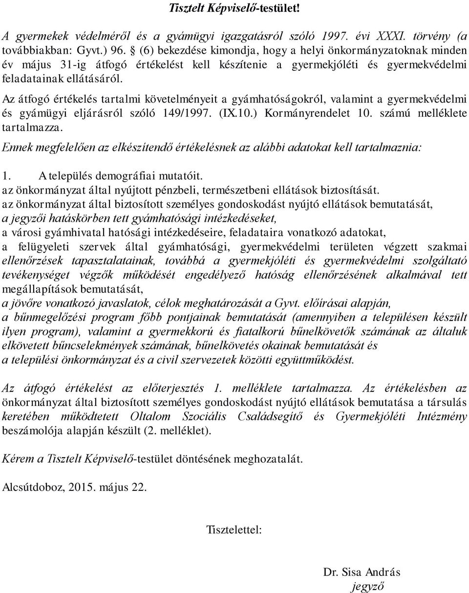 Az átfogó értékelés tartalmi követelményeit a gyámhatóságokról, valamint a gyermekvédelmi és gyámügyi eljárásról szóló 149/1997. (IX.10.) Kormányrendelet 10. számú melléklete tartalmazza.