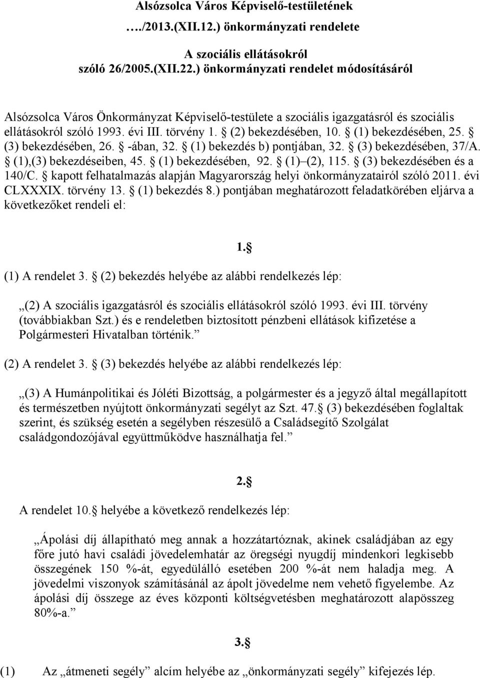 (1) bekezdésében, 25. (3) bekezdésében, 26. -ában, 32. (1) bekezdés b) pontjában, 32. (3) bekezdésében, 37/A. (1),(3) bekezdéseiben, 45. (1) bekezdésében, 92. (1) (2), 115.