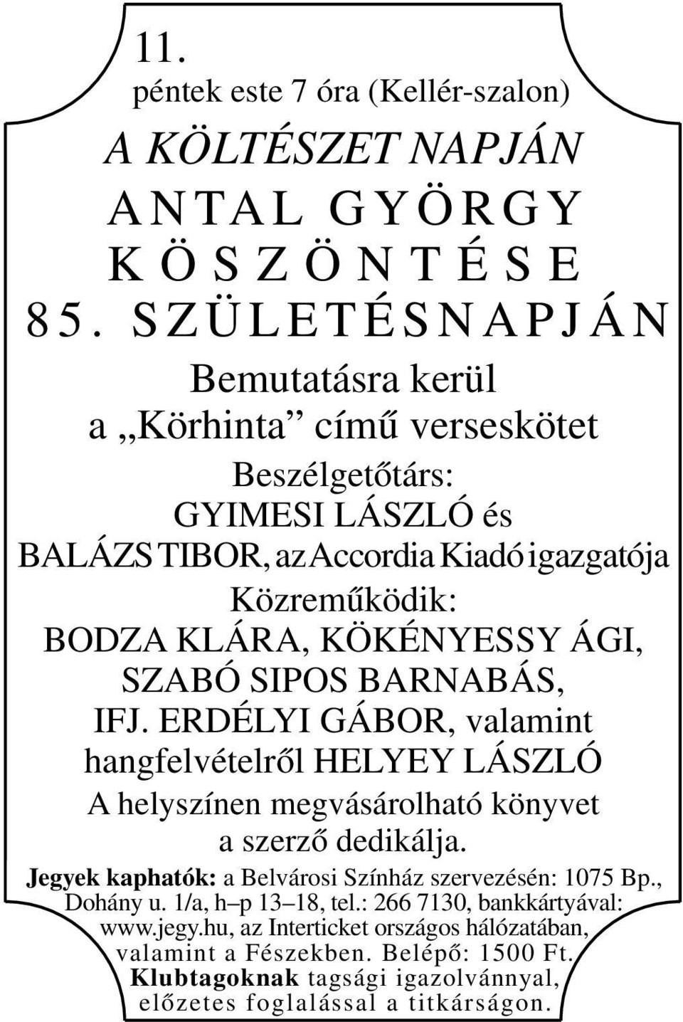 Kiadó igazgatója Közreműködik: BODZA KLÁRA, KÖKÉNYESSY ÁGI, SZABÓ SIPOS BARNABÁS, IFJ.