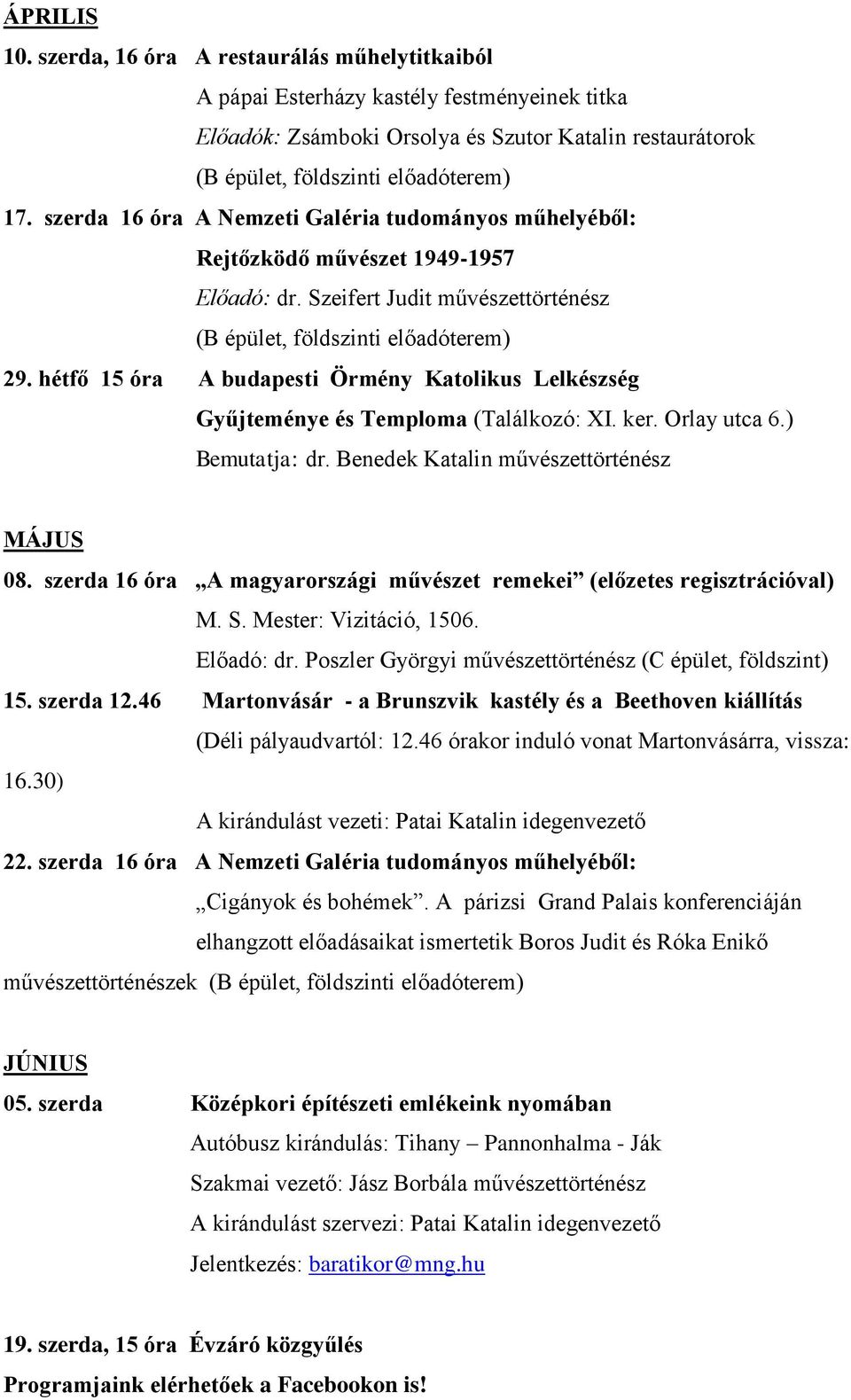 hétfő 15 óra A budapesti Örmény Katolikus Lelkészség Gyűjteménye és Temploma (Találkozó: XI. ker. Orlay utca 6.) Bemutatja: dr. Benedek Katalin művészettörténész MÁJUS 08.