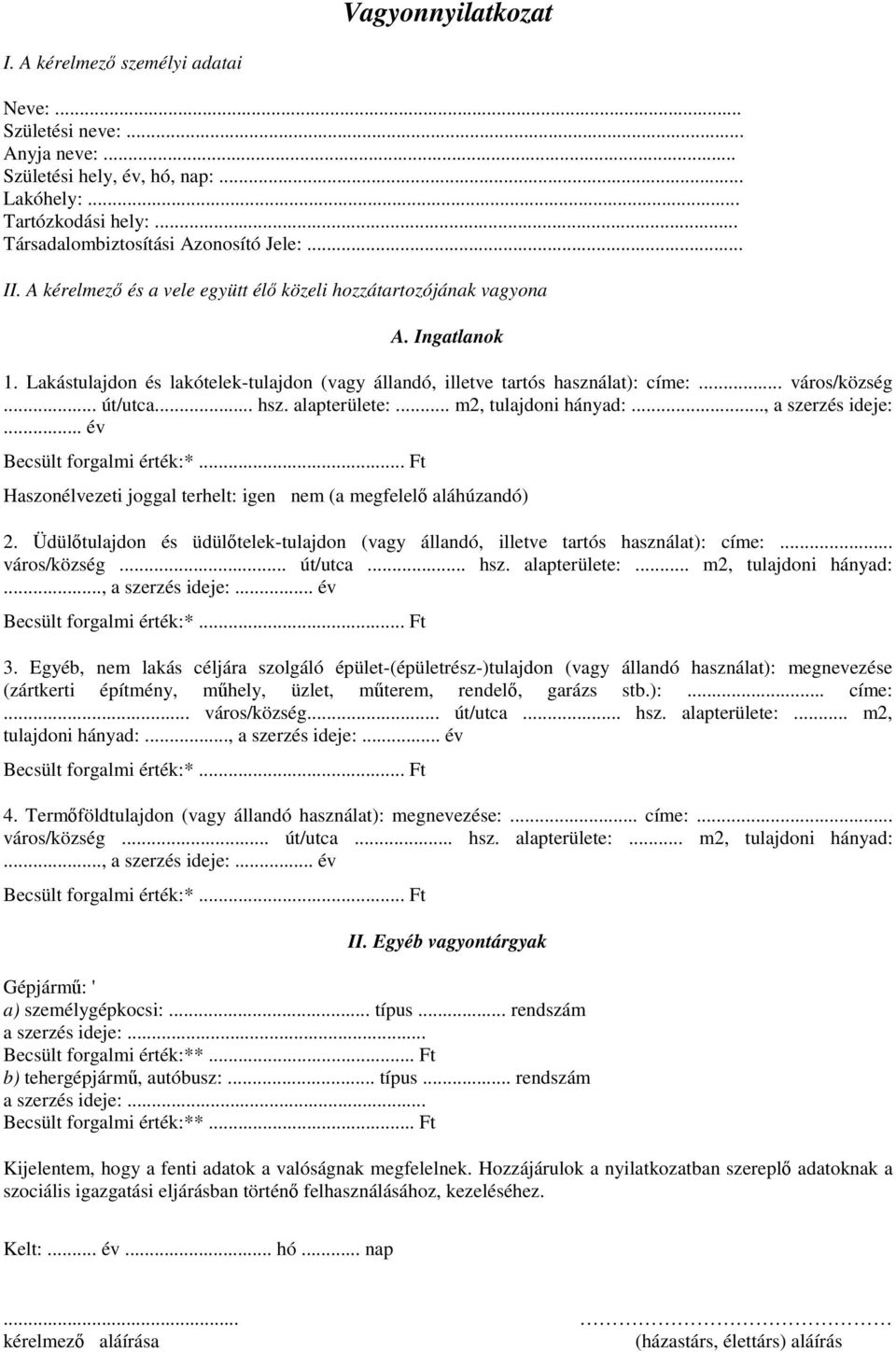 .. hsz. alapterülete:... m2, tulajdoni hányad:..., a szerzés ideje:... év Haszonélvezeti joggal terhelt: igen nem (a megfelelı aláhúzandó) 2.