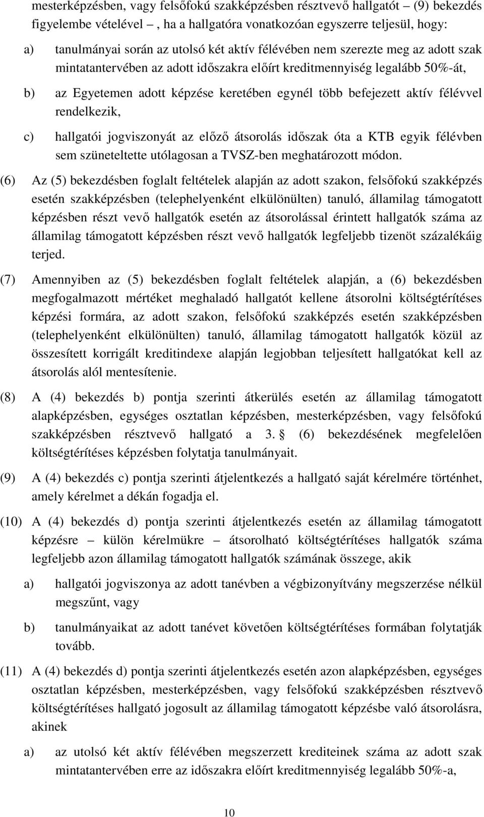 rendelkezik, c) hallgatói jogviszonyát az előző átsorolás időszak óta a KTB egyik félévben sem szüneteltette utólagosan a TVSZ-ben meghatározott módon.