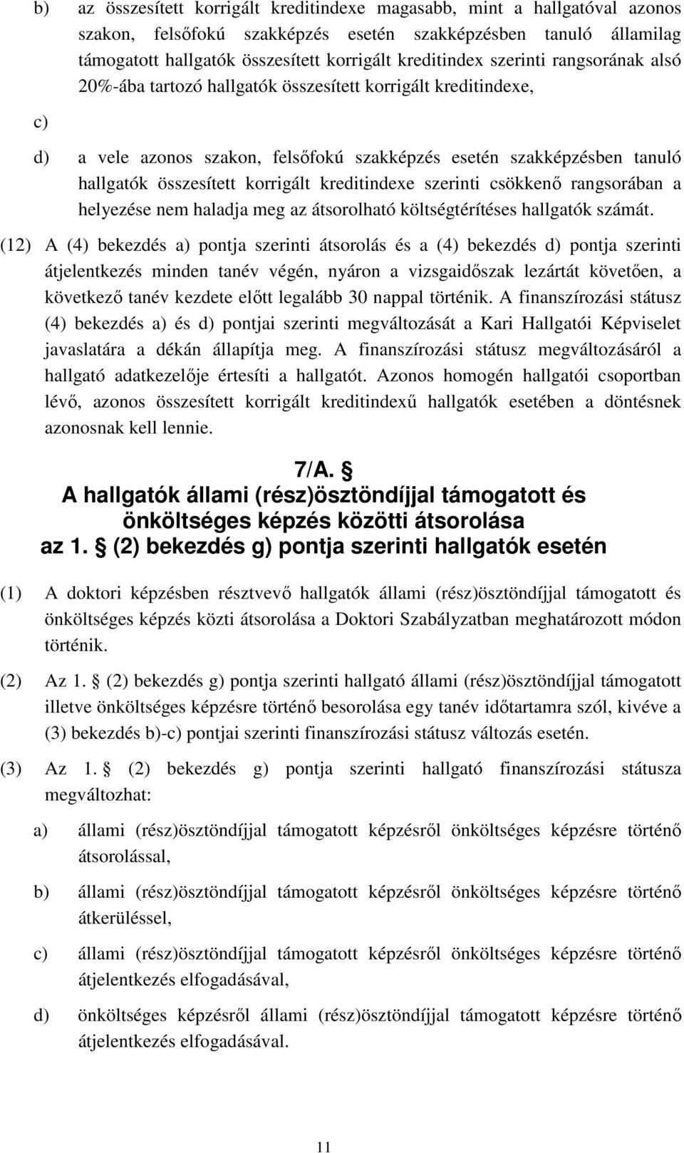 kreditindexe szerinti csökkenő rangsorában a helyezése nem haladja meg az átsorolható költségtérítéses hallgatók számát.