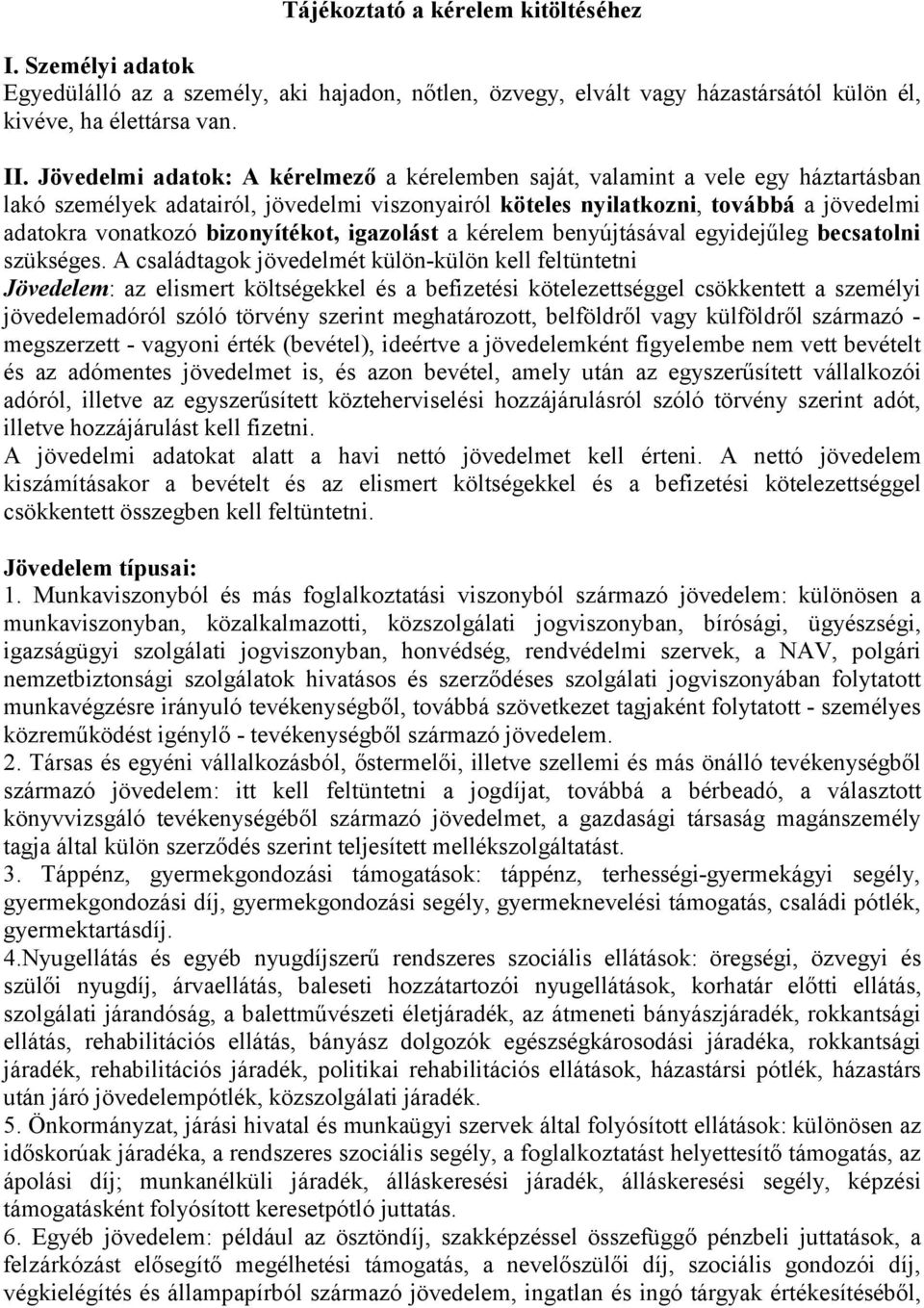 bizonyítékot, igazolást a kérelem benyújtásával egyidejűleg becsatolni szükséges.