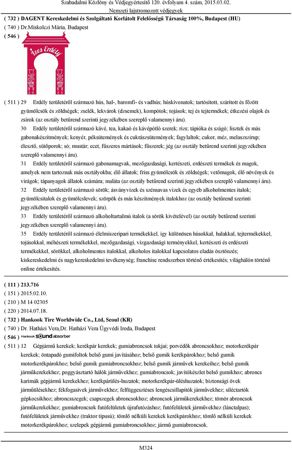 kompótok; tojások; tej és tejtermékek; étkezési olajok és zsírok (az osztály betűrend szerinti jegyzékében szereplő valamennyi áru).