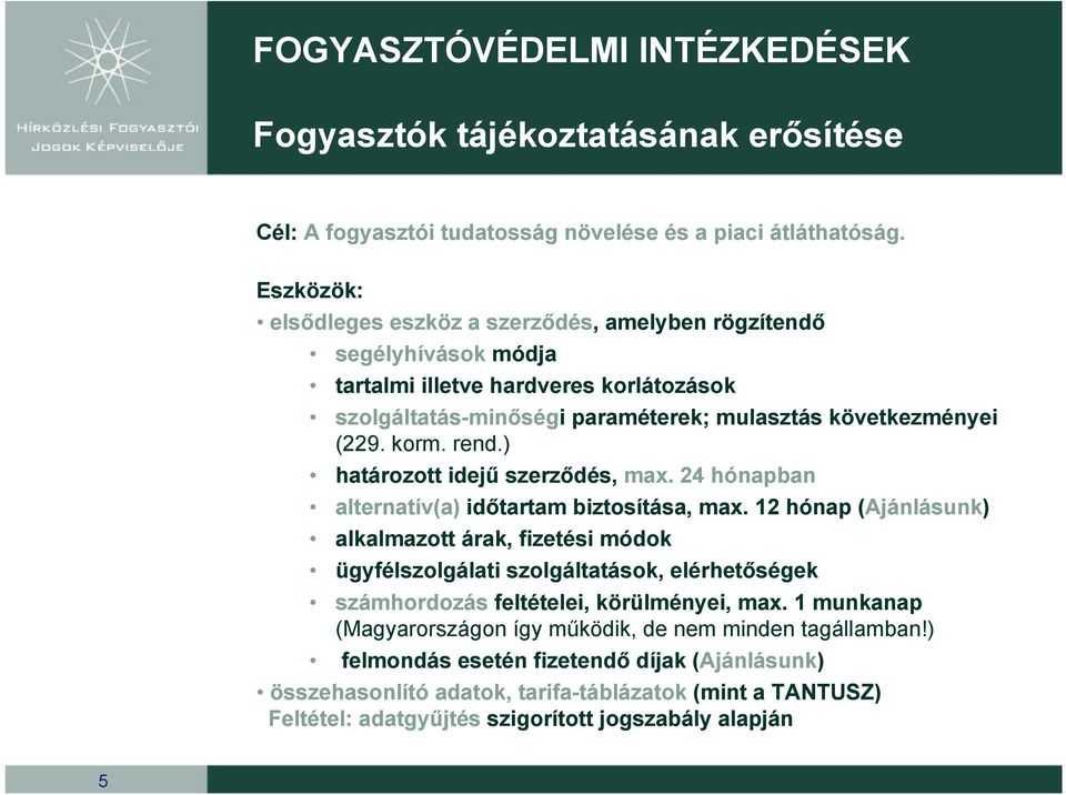 korm. rend.) határozott idejű szerződés, max. 24 hónapban alternatív(a) időtartam biztosítása, max.