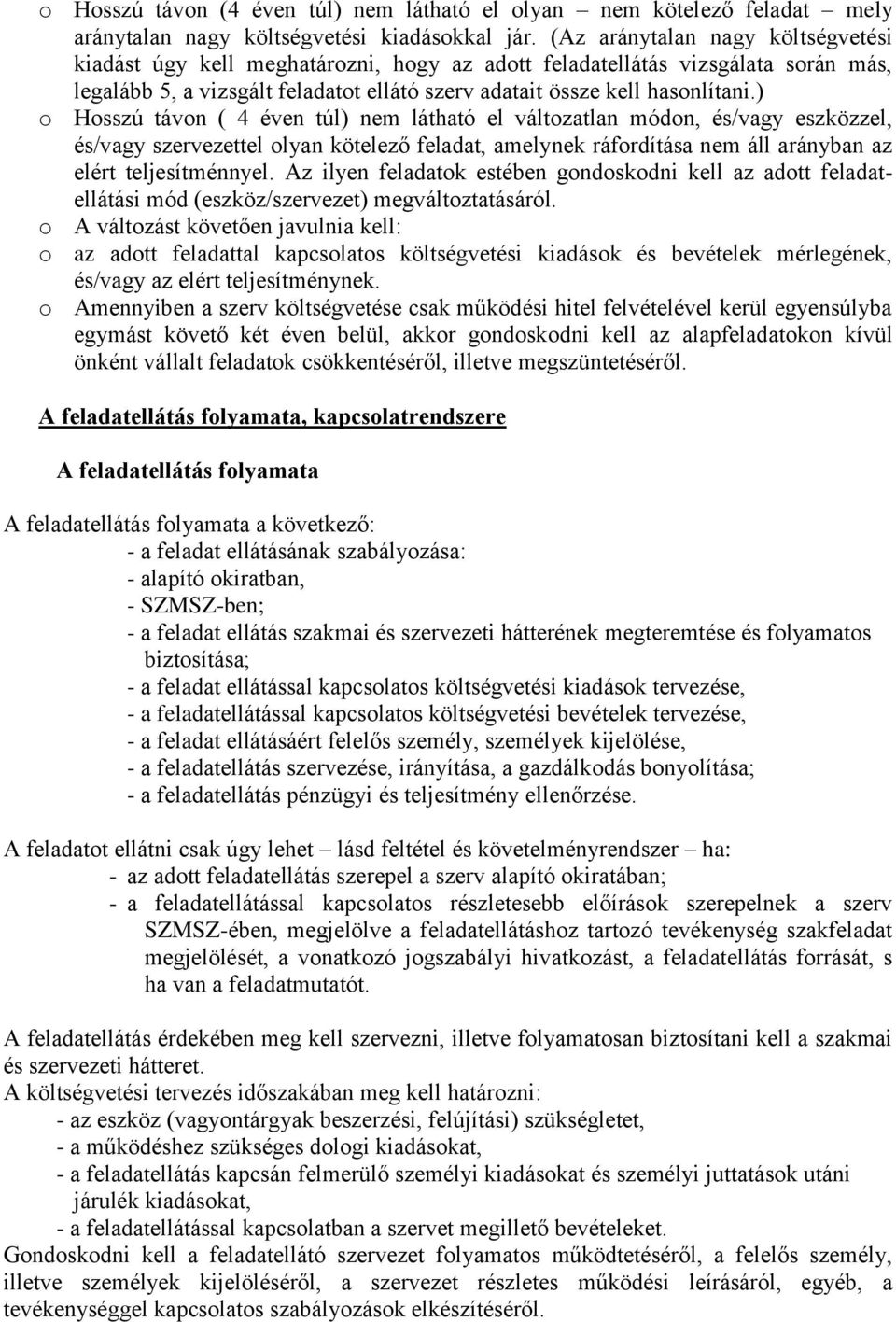 ) o Hosszú távon ( 4 éven túl) nem látható el változatlan módon, és/vagy eszközzel, és/vagy szervezettel olyan kötelező feladat, amelynek ráfordítása nem áll arányban az elért teljesítménnyel.