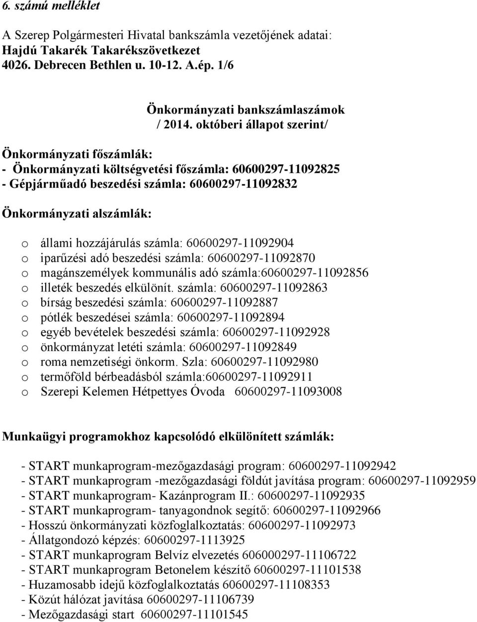 hozzájárulás számla: 60600297-11092904 o iparűzési adó beszedési számla: 60600297-11092870 o magánszemélyek kommunális adó számla:60600297-11092856 o illeték beszedés elkülönít.