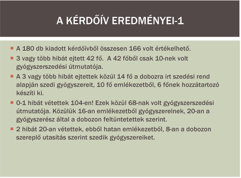 A 3 vagy több hibát ejtettek közül 14 fő a dobozra irt szedési rend alapján szedi gyógyszereit, 10 fő emlékezetből, 6 főnek hozzátartozó készíti ki.