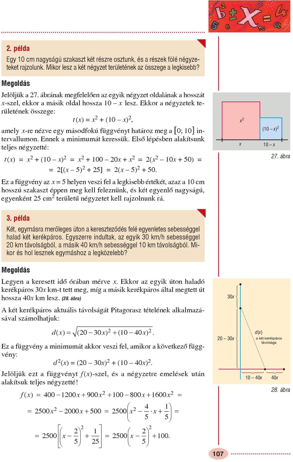 Ekkor a négyzetek területének összege: t() = + (0 ), amely -re nézve egy másodfokú függvényt határoz meg a [0; 0] intervallumon. Ennek a minimumát keressük.