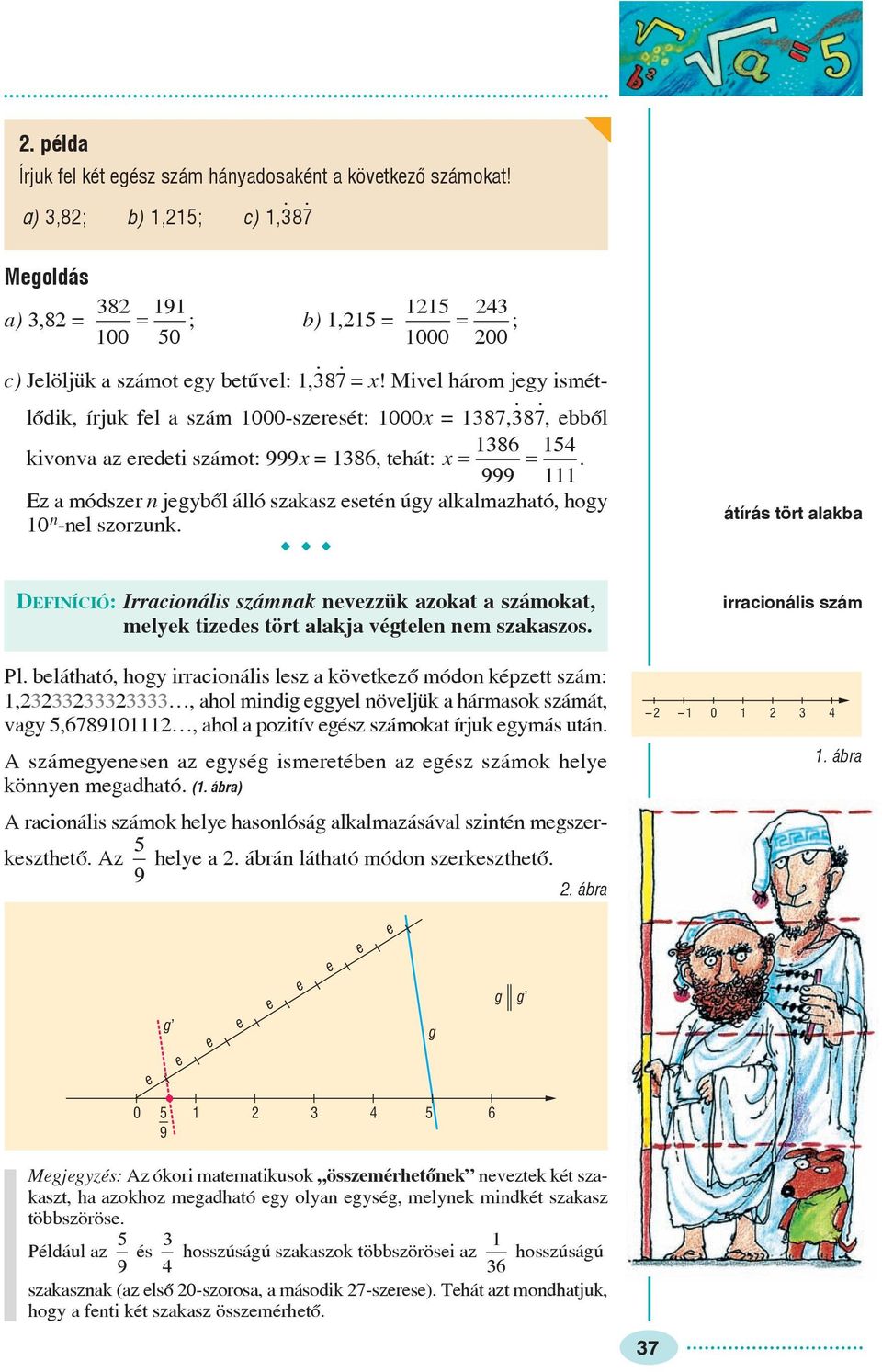 átírás tört alakba DEFINÍCIÓ: Irracionális számnak nevezzük azokat a számokat, melyek tizedes tört alakja végtelen nem szakaszos. Pl.