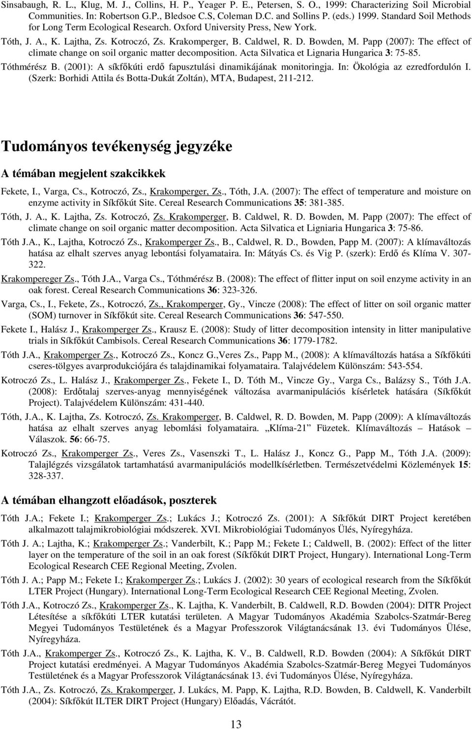Papp (2007): The effect of climate change on soil organic matter decomposition. Acta Silvatica et Lignaria Hungarica 3: 75-85. Tóthmérész B.