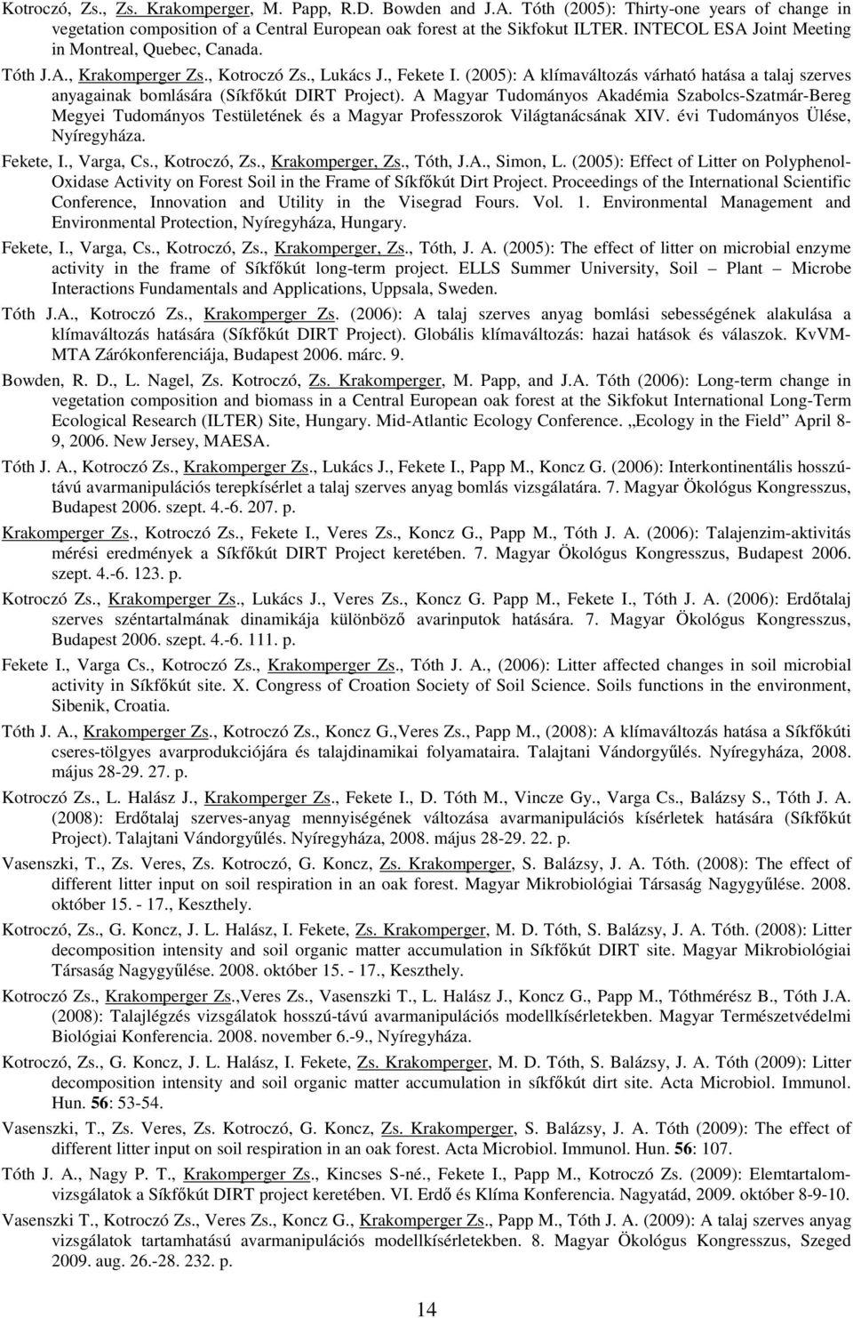 (2005): A klímaváltozás várható hatása a talaj szerves anyagainak bomlására (Síkfőkút DIRT Project).