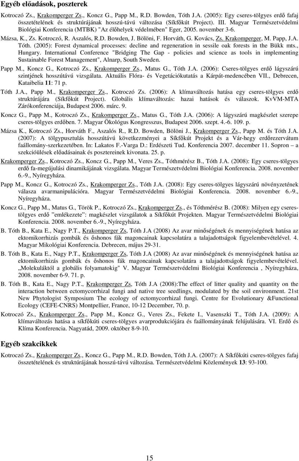 Magyar Természetvédelmi Biológiai Konferencia (MTBK) "Az élőhelyek védelmében" Eger, 2005. november 3-6. Mázsa, K., Zs. Kotroczó, R. Aszalós, R.D. Bowden, J. Bölöni, F. Horváth, G. Kovács, Zs.