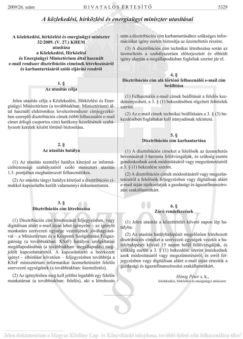 Az utasítás célja Jelen utasítás célja a Közlekedési, Hírközlési és Energiaügyi Minisztérium (a továbbiakban: Minisztérium) által használt elektronikus levelezõrendszer címjegyzékében szereplõ