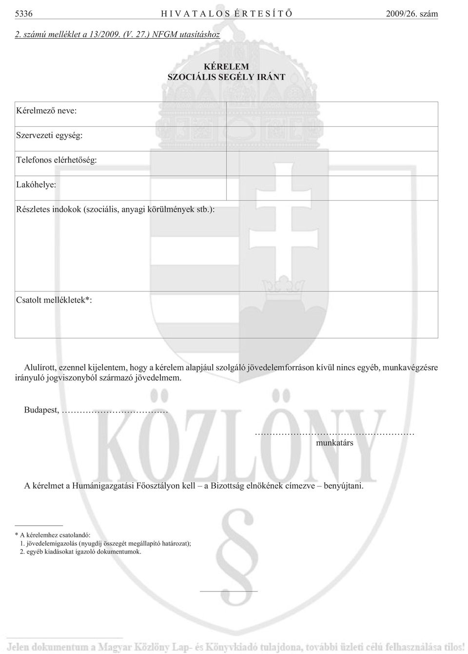 stb.): Csatolt mellékletek*: Alulírott, ezennel kijelentem, hogy a kérelem alapjául szolgáló jövedelemforráson kívül nincs egyéb, munkavégzésre irányuló jogviszonyból