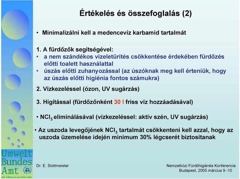 úszóknak meg kell érteniük, hogy az úszás előtti higiénia fontos számukra) 2. Vízkezeléssel (ózon, UV sugárzás) 3.