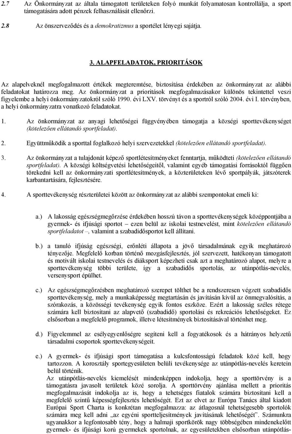 ALAPFELADATOK, PRIORITÁSOK Az alapelveknél megfogalmazott értékek megteremtése, biztosítása érdekében az önkormányzat az alábbi feladatokat határozza meg.