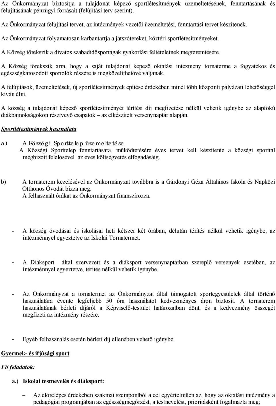 A Község törekszik a divatos szabadidősportágak gyakorlási feltételeinek megteremtésére.