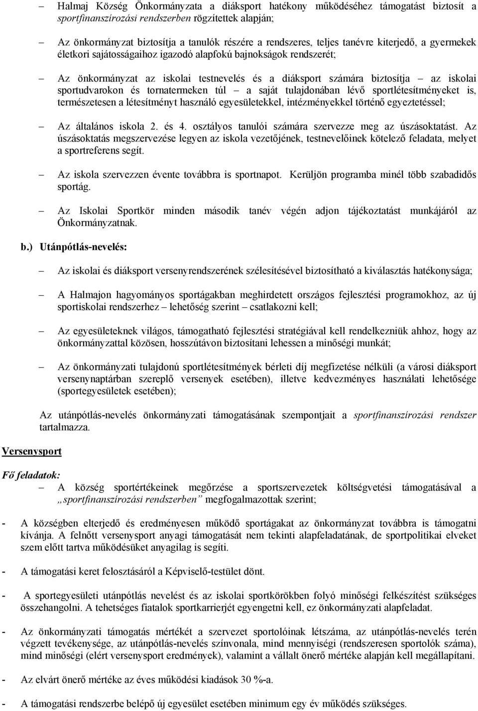 sportudvarokon és tornatermeken túl a saját tulajdonában lévő sportlétesítményeket is, természetesen a létesítményt használó egyesületekkel, intézményekkel történő egyeztetéssel; Az általános iskola