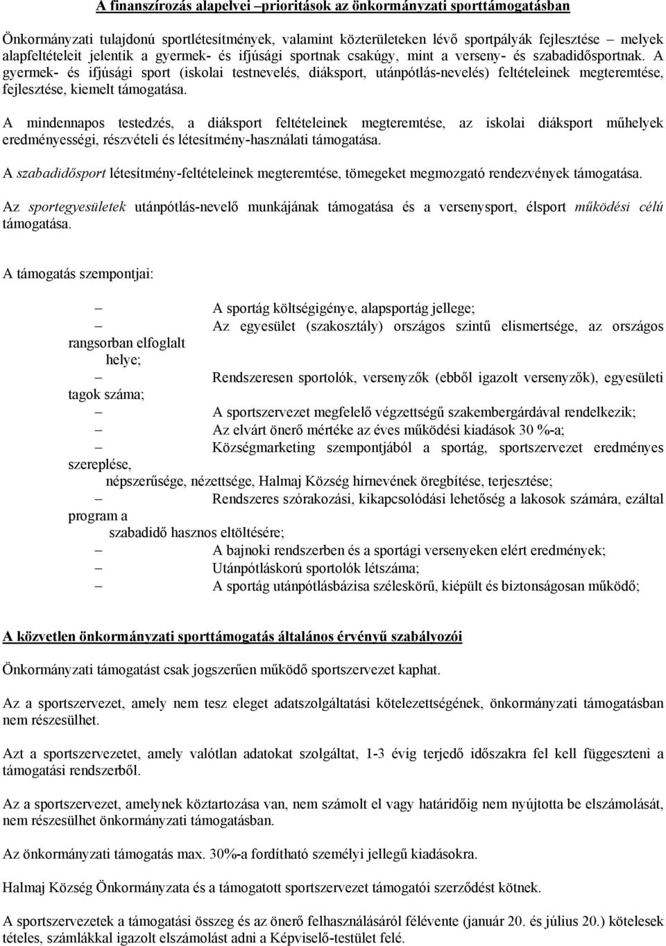 A gyermek- és ifjúsági sport (iskolai testnevelés, diáksport, utánpótlás-nevelés) feltételeinek megteremtése, fejlesztése, kiemelt támogatása.