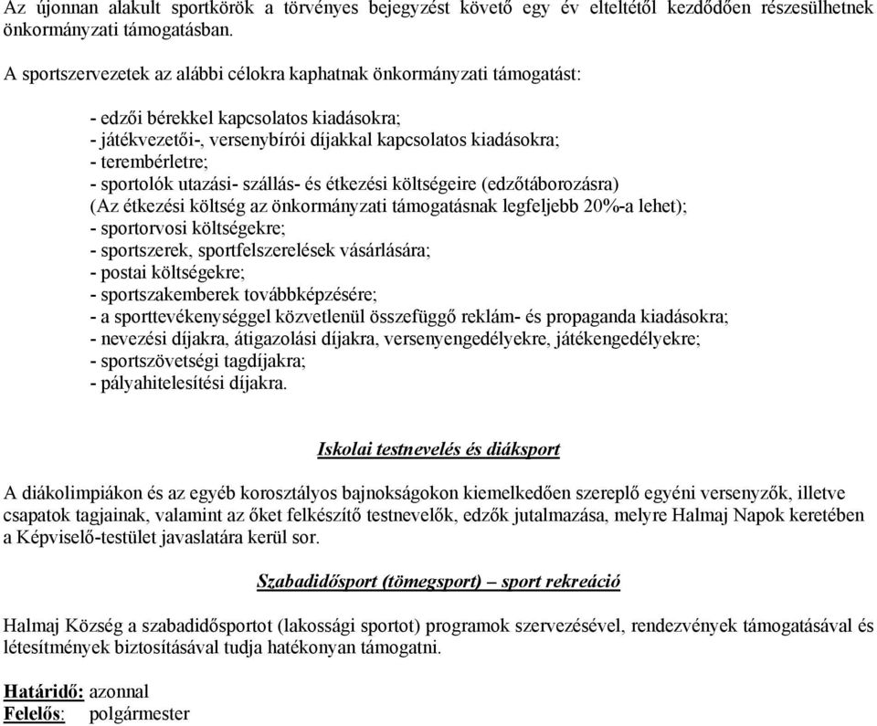 sportolók utazási- szállás- és étkezési költségeire (edzőtáborozásra) (Az étkezési költség az önkormányzati támogatásnak legfeljebb 20%-a lehet); - sportorvosi költségekre; - sportszerek,