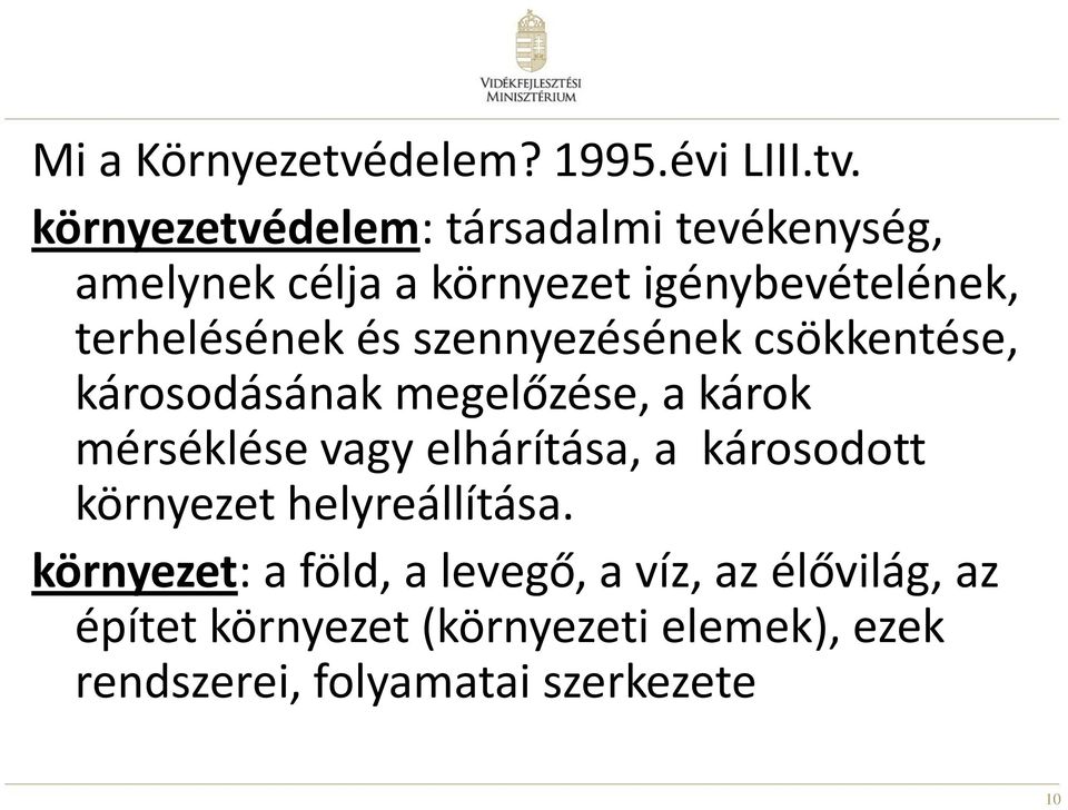 környezetvédelem: társadalmi tevékenység, amelynek célja a környezet igénybevételének, terhelésének