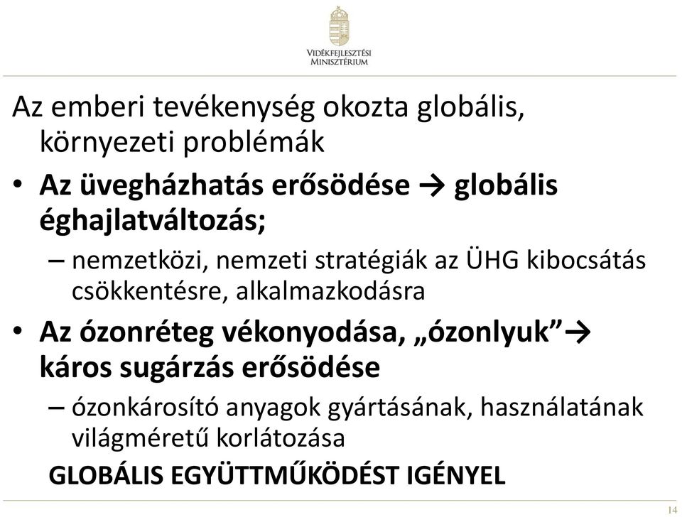 alkalmazkodásra Az ózonréteg vékonyodása, ózonlyuk káros sugárzás erősödése ózonkárosító