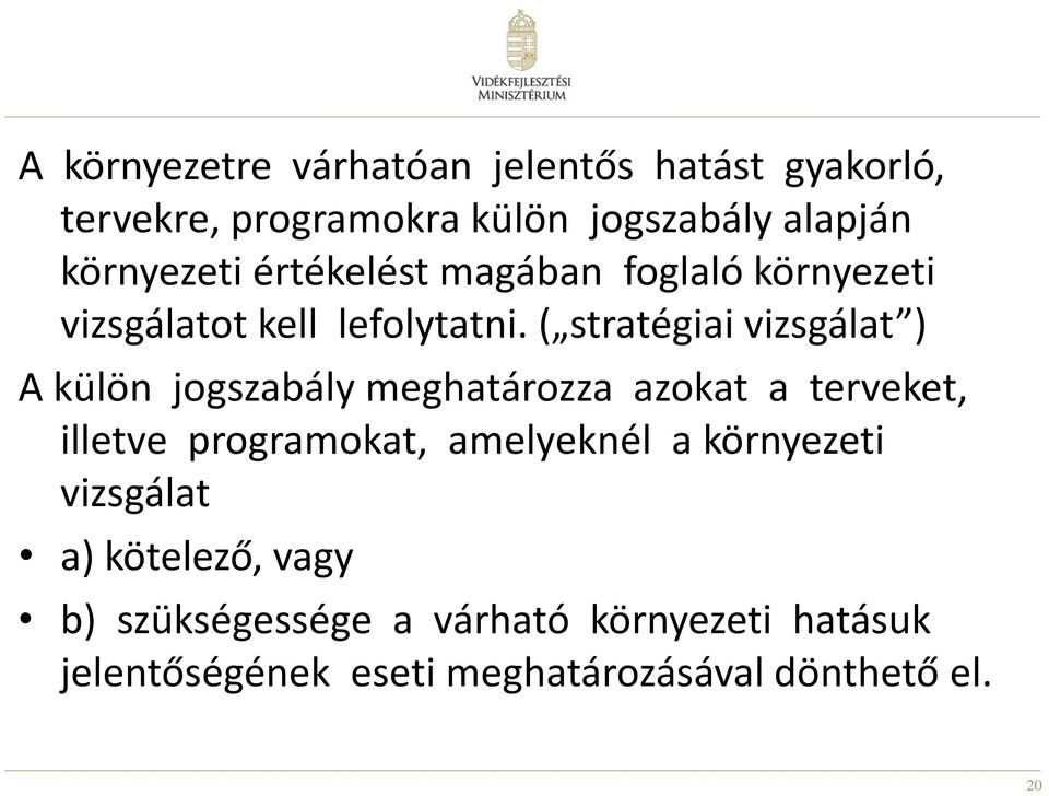 ( stratégiai vizsgálat ) A külön jogszabály meghatározza azokat a terveket, illetve programokat,