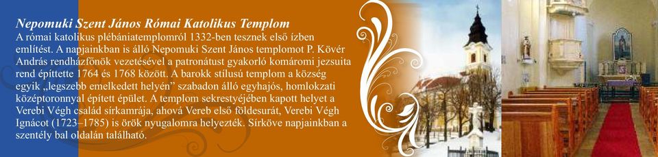 Kövér András rendházfőnök vezetésével a patronátust gyakorló komáromi jezsuita rend építtette 1764 és 1768 között.