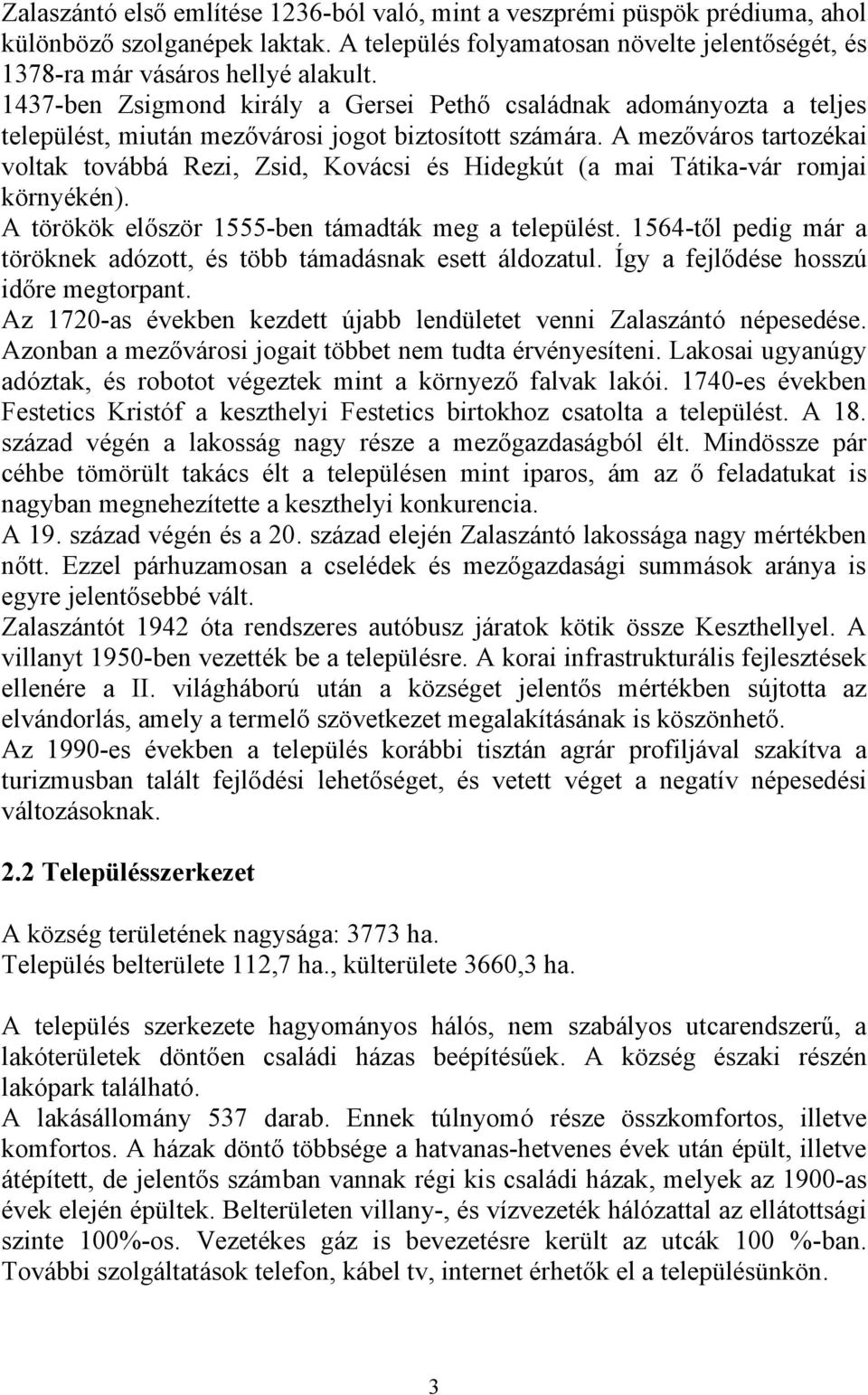 A mezőváros tartozékai voltak továbbá Rezi, Zsid, Kovácsi és Hidegkút (a mai Tátika-vár romjai környékén). A törökök először 1555-ben támadták meg a települést.