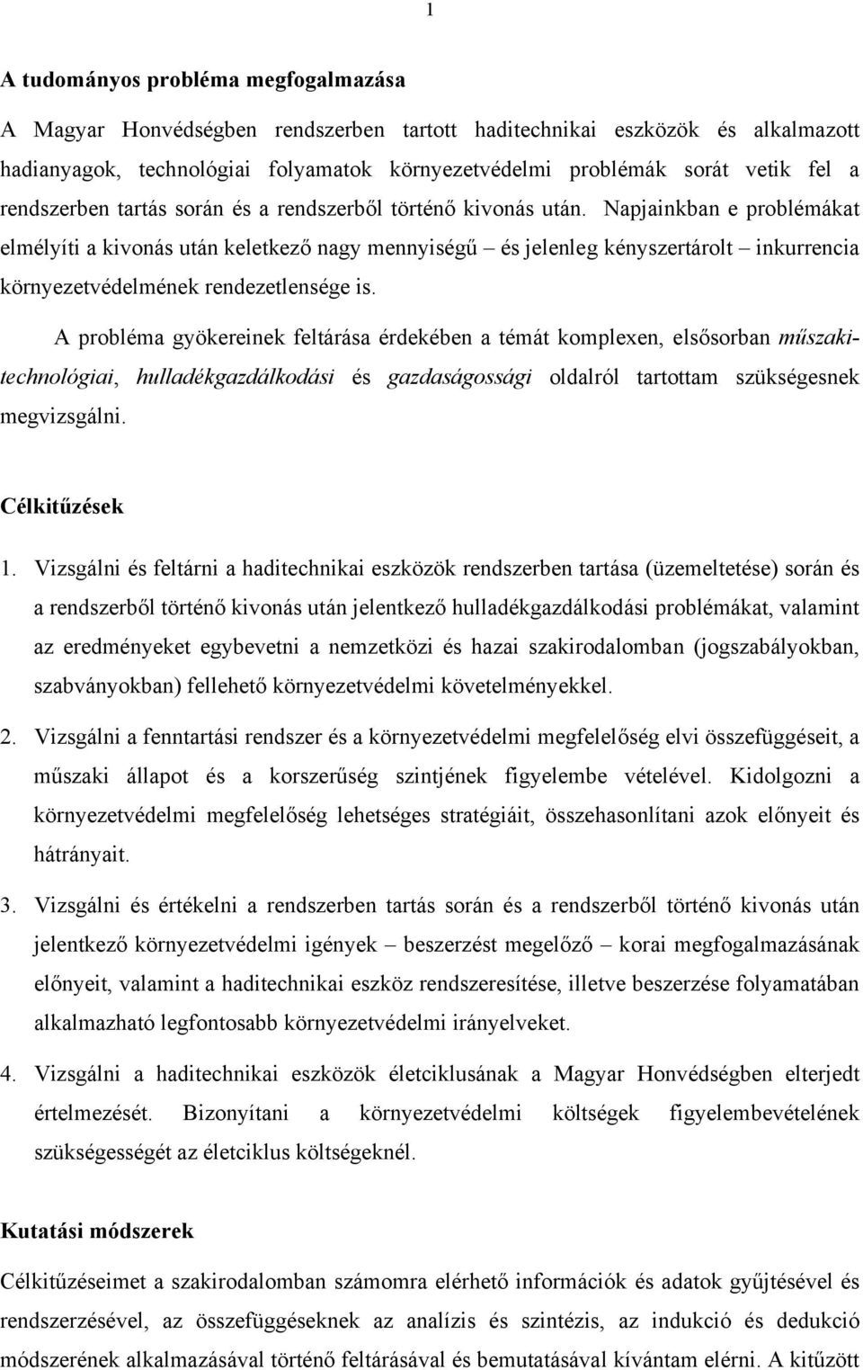 Napjainkban e problémákat elmélyíti a kivonás után keletkező nagy mennyiségű és jelenleg kényszertárolt inkurrencia környezetvédelmének rendezetlensége is.