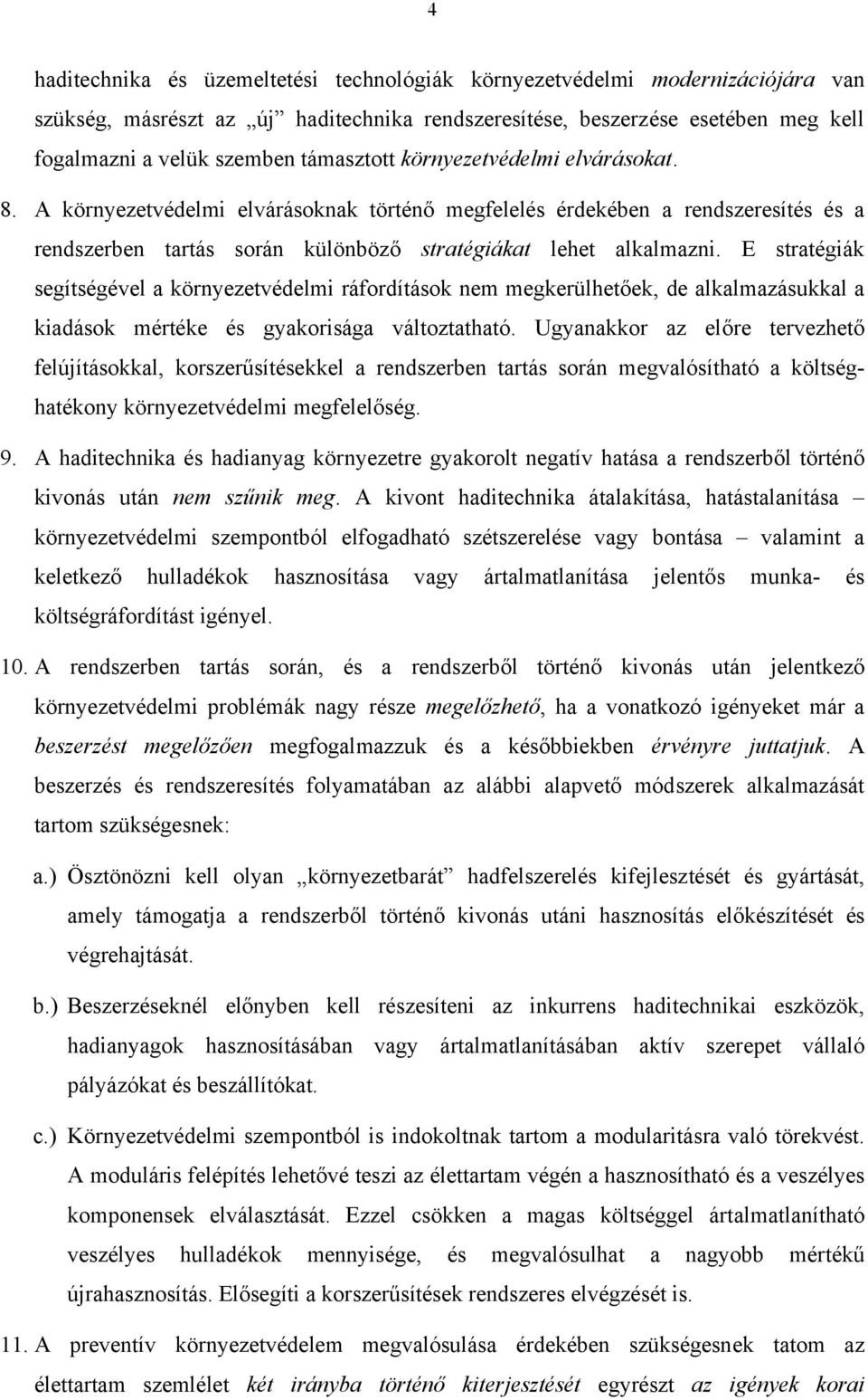 E stratégiák segítségével a környezetvédelmi ráfordítások nem megkerülhetőek, de alkalmazásukkal a kiadások mértéke és gyakorisága változtatható.