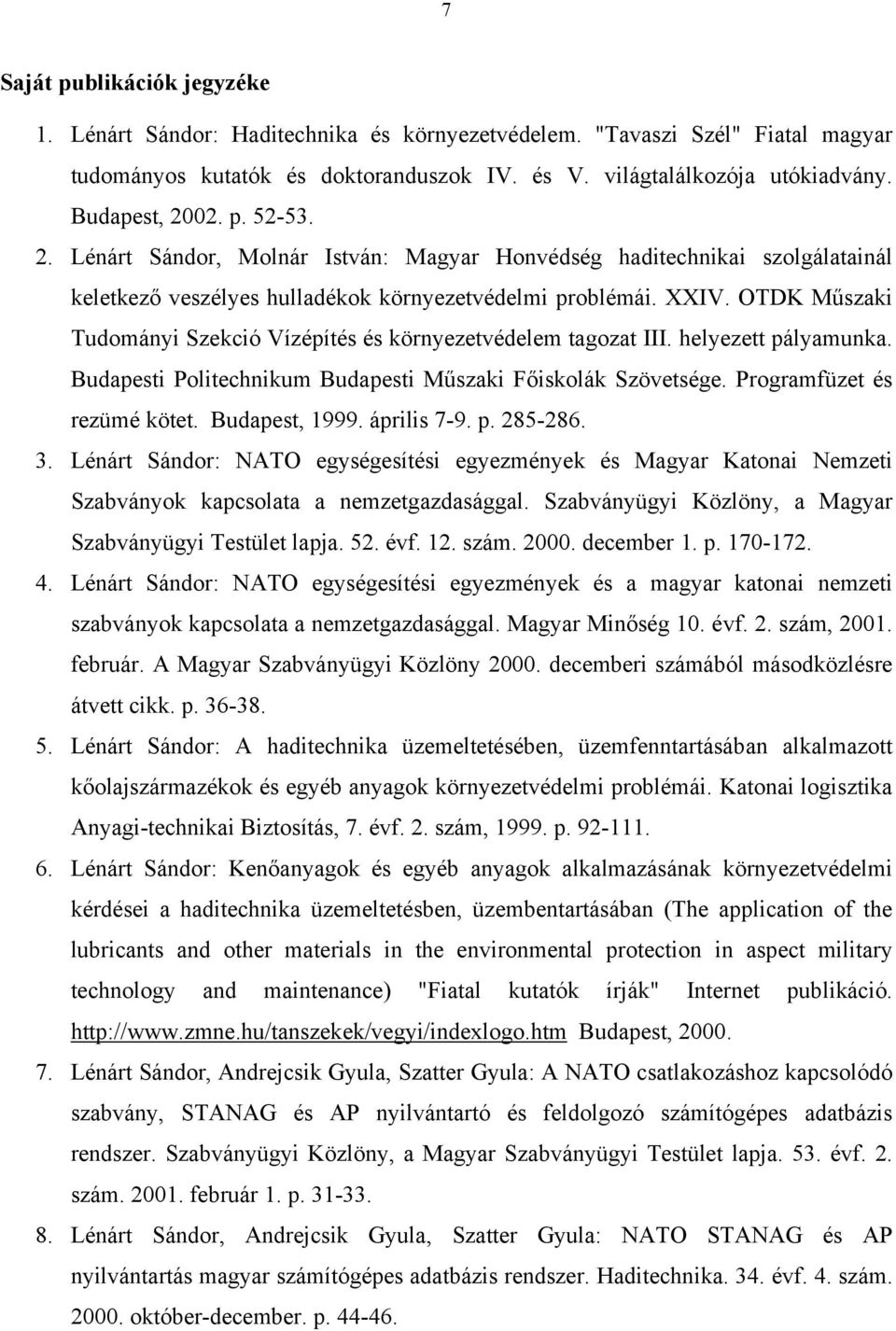 OTDK Műszaki Tudományi Szekció Vízépítés és környezetvédelem tagozat III. helyezett pályamunka. Budapesti Politechnikum Budapesti Műszaki Főiskolák Szövetsége. Programfüzet és rezümé kötet.