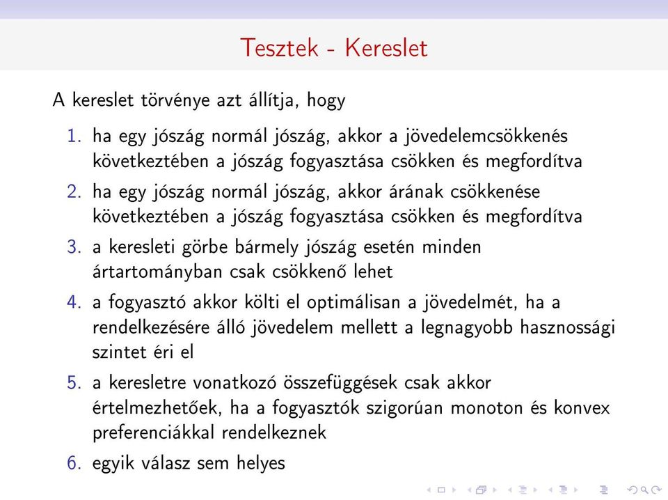 ha egy jószág normál jószág, akkor árának csökkenése következtében a jószág fogyasztása csökken és megfordítva 3.